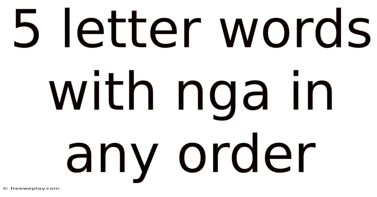 5 Letter Words With Nga In Any Order
