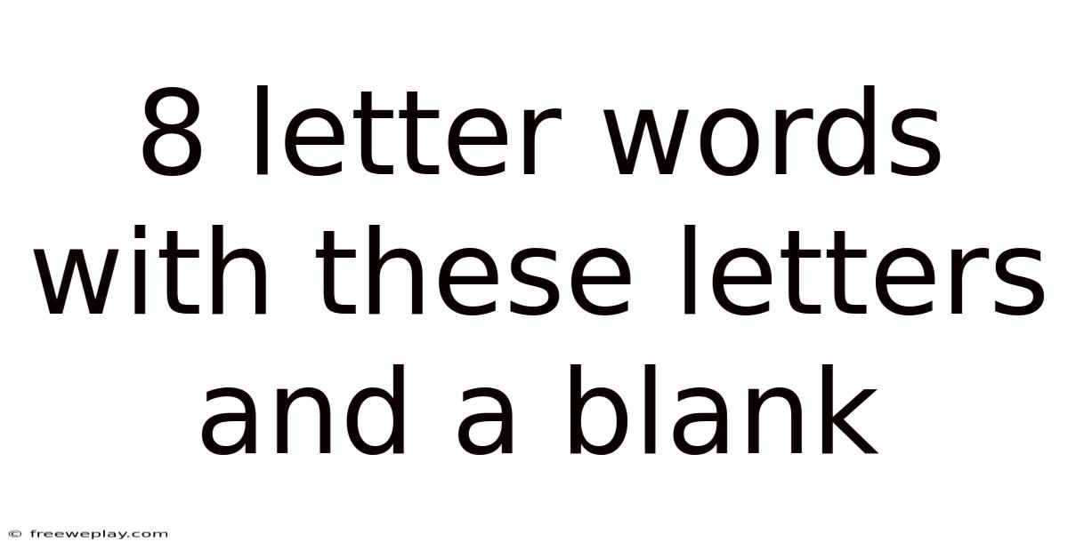 8 Letter Words With These Letters And A Blank