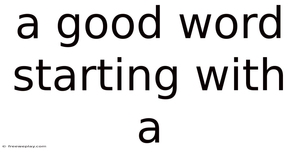 A Good Word Starting With A
