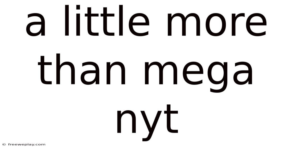 A Little More Than Mega Nyt
