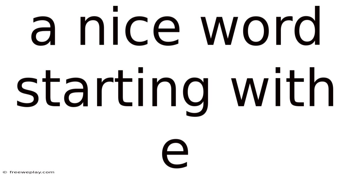 A Nice Word Starting With E