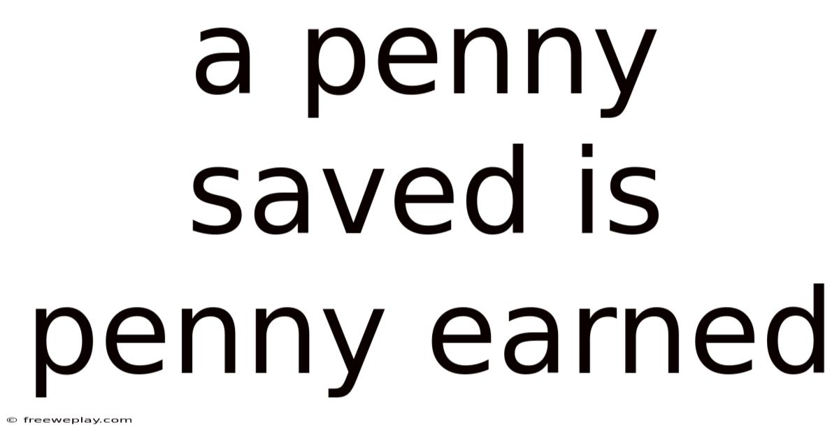 A Penny Saved Is Penny Earned
