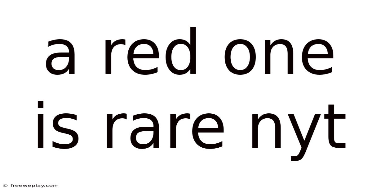 A Red One Is Rare Nyt