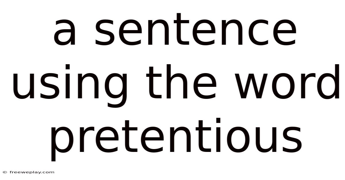 A Sentence Using The Word Pretentious