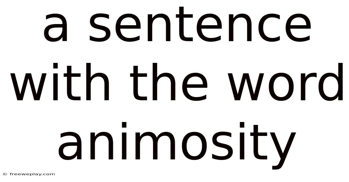 A Sentence With The Word Animosity