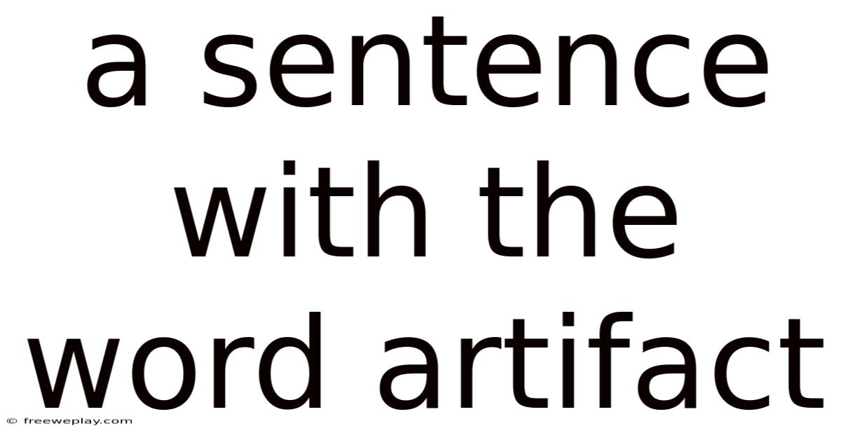 A Sentence With The Word Artifact