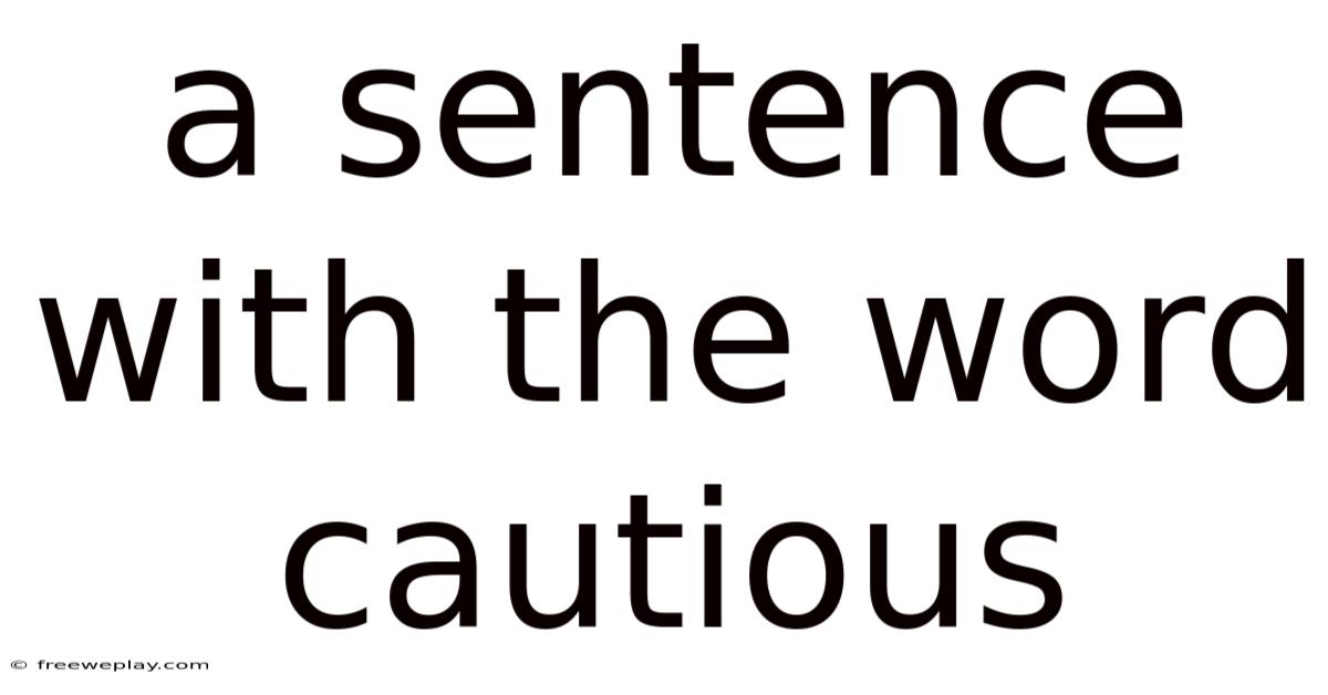 A Sentence With The Word Cautious