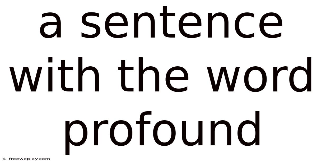 A Sentence With The Word Profound
