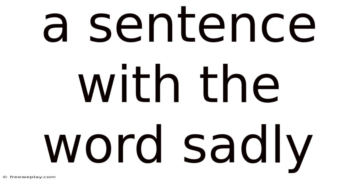 A Sentence With The Word Sadly