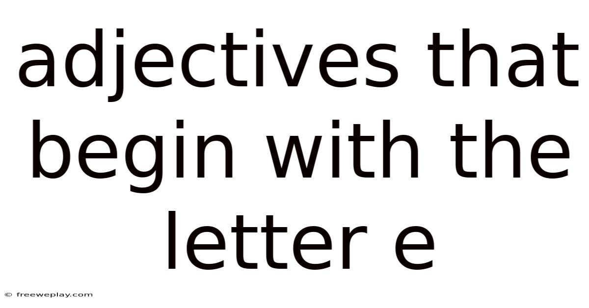 Adjectives That Begin With The Letter E