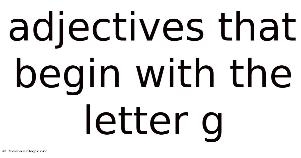 Adjectives That Begin With The Letter G