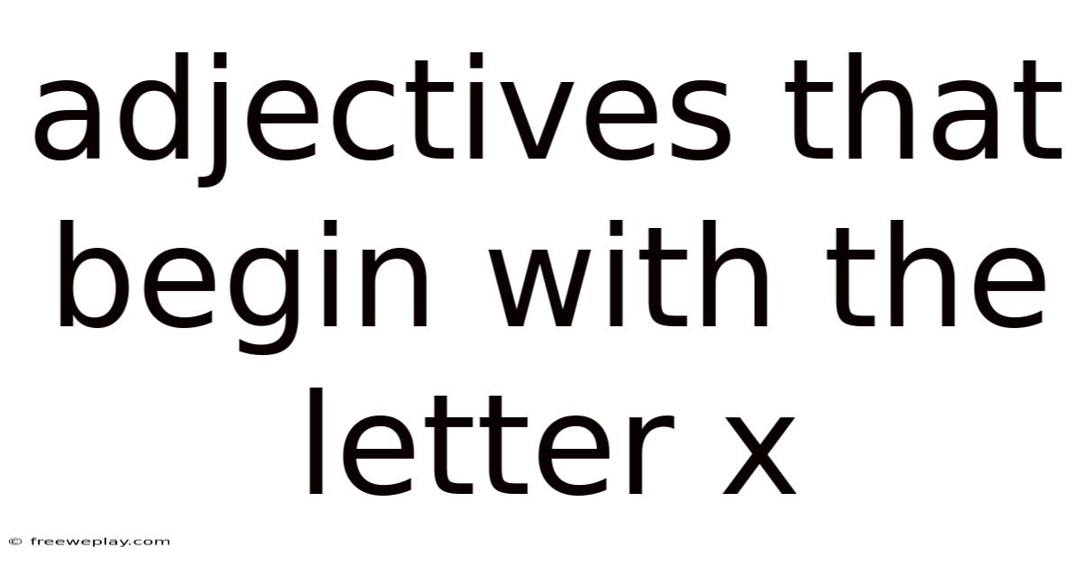 Adjectives That Begin With The Letter X