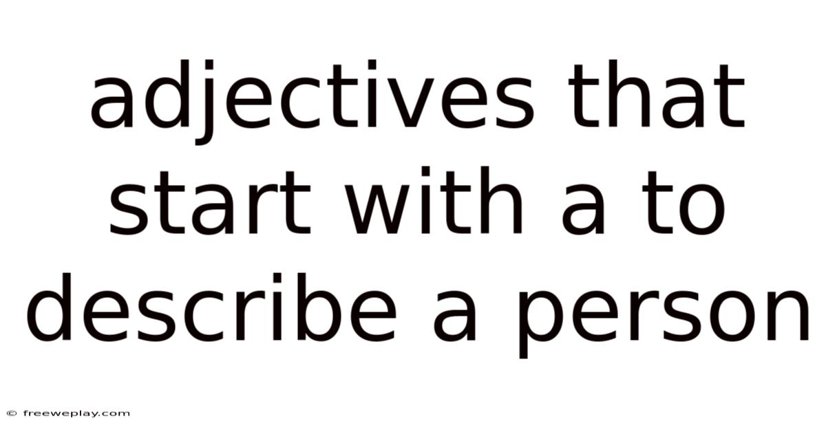 Adjectives That Start With A To Describe A Person