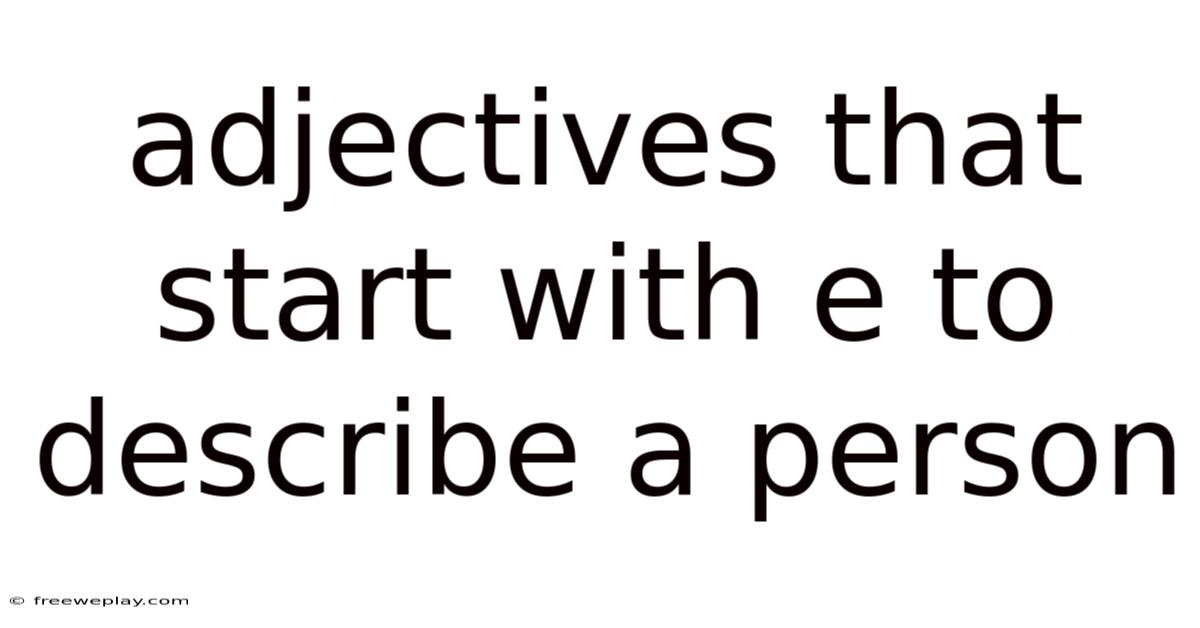 Adjectives That Start With E To Describe A Person