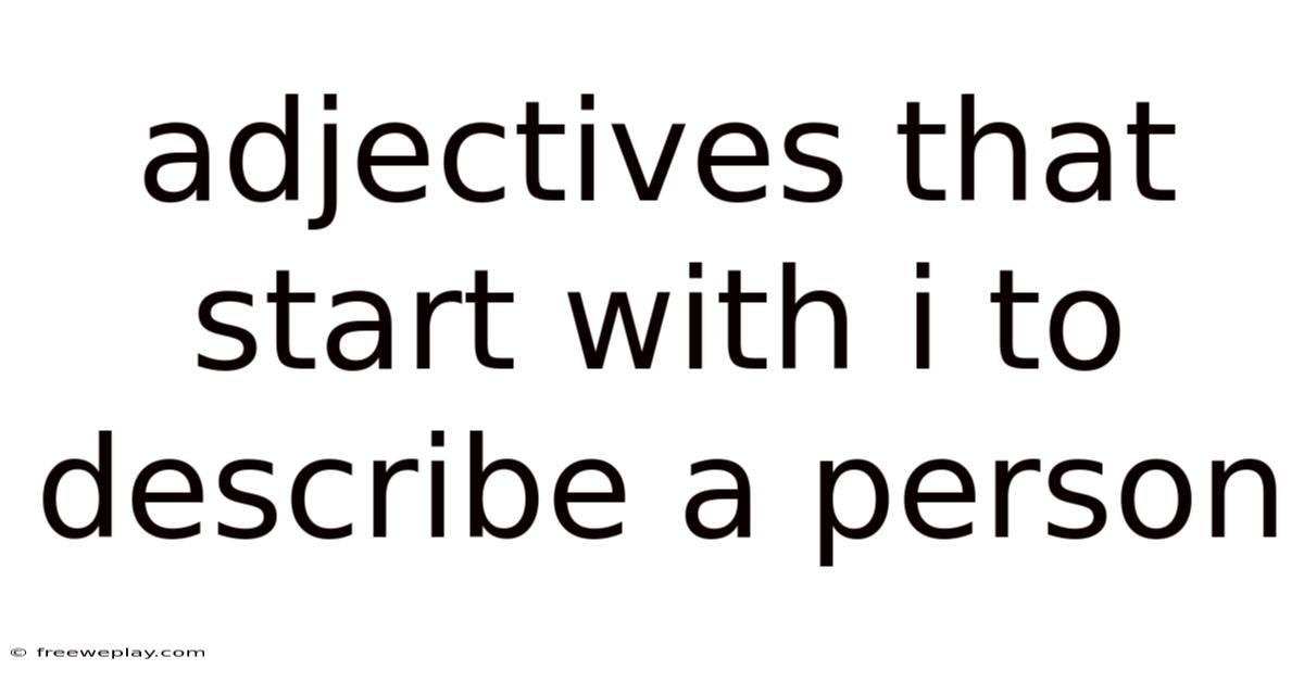 Adjectives That Start With I To Describe A Person