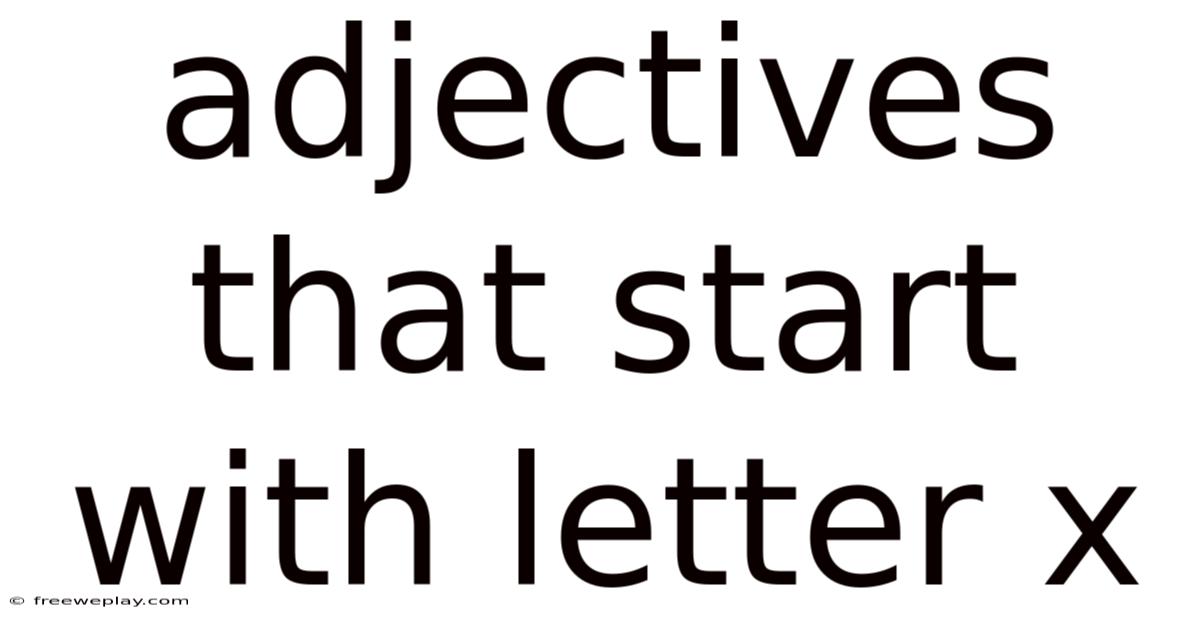 Adjectives That Start With Letter X