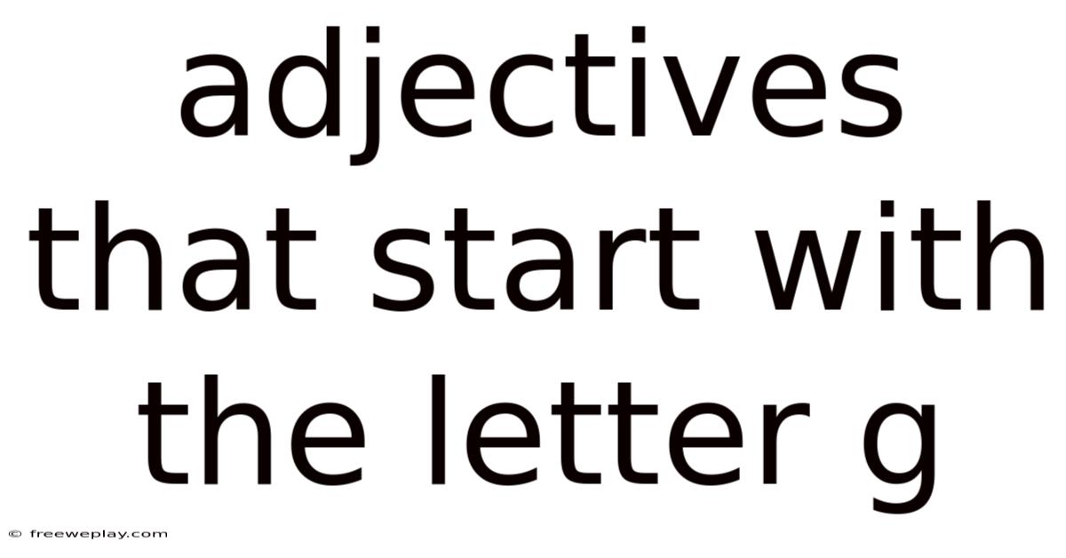 Adjectives That Start With The Letter G