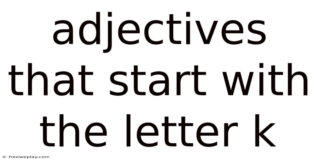 Adjectives That Start With The Letter K