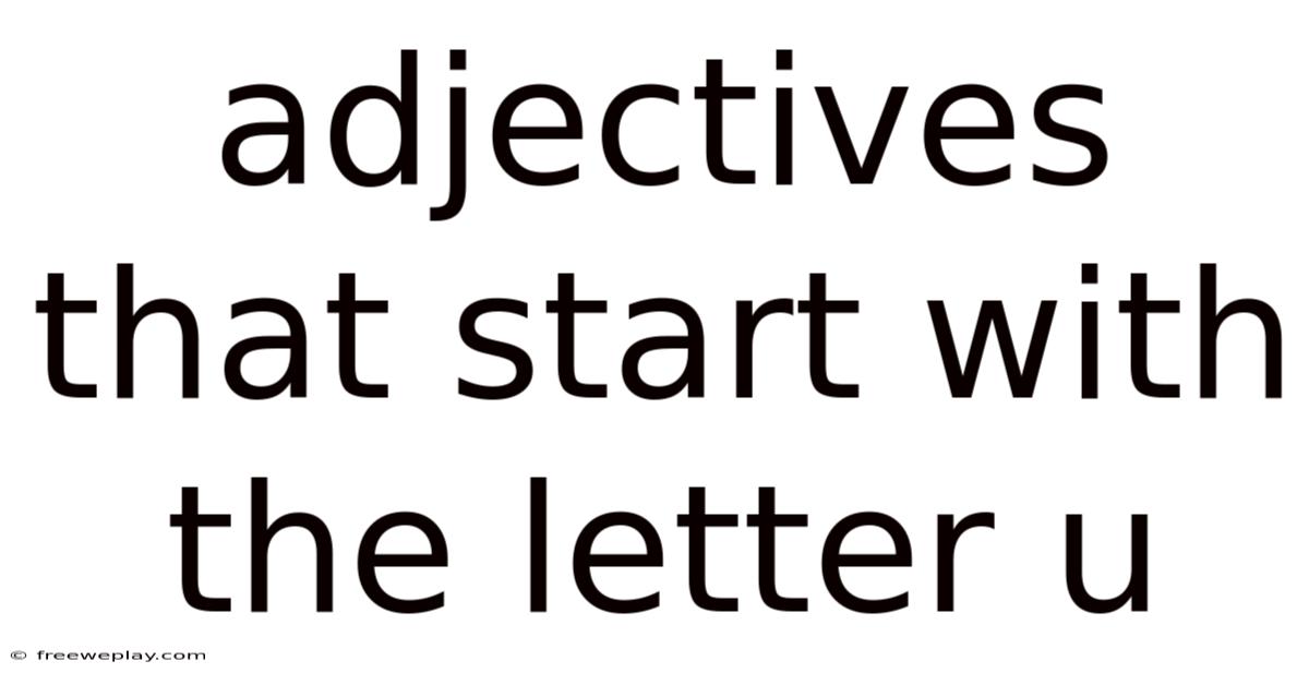 Adjectives That Start With The Letter U