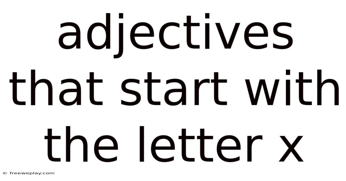 Adjectives That Start With The Letter X
