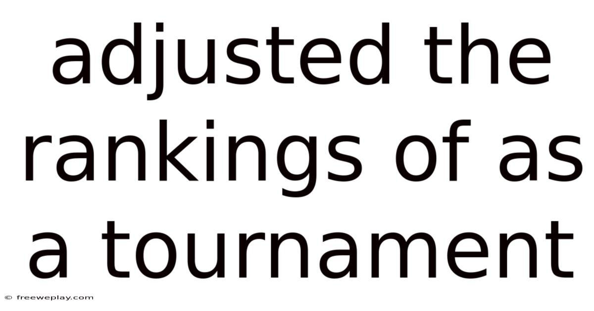 Adjusted The Rankings Of As A Tournament
