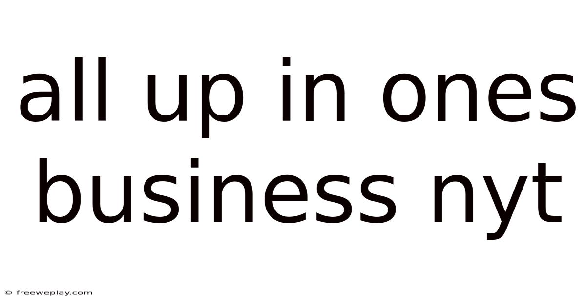 All Up In Ones Business Nyt