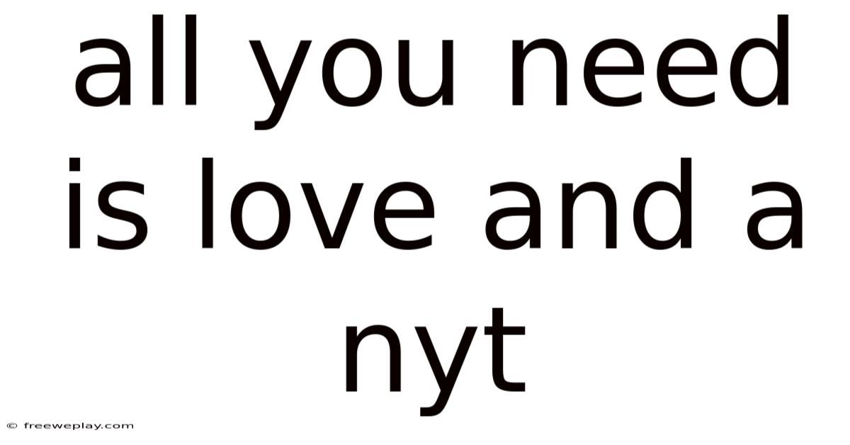All You Need Is Love And A Nyt