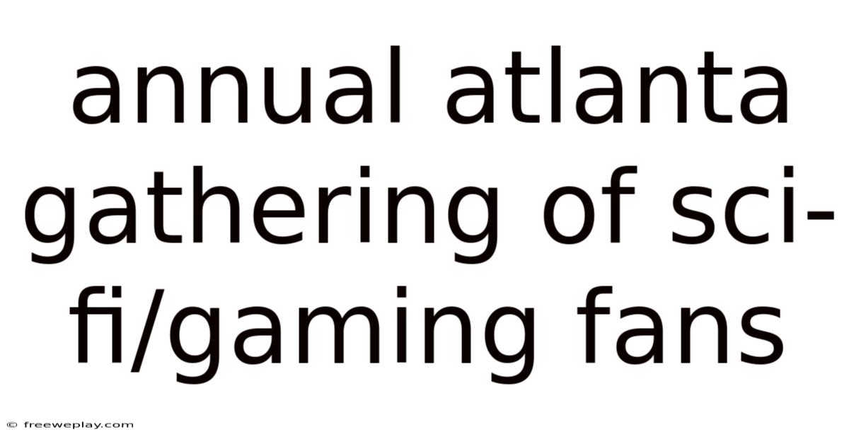 Annual Atlanta Gathering Of Sci-fi/gaming Fans