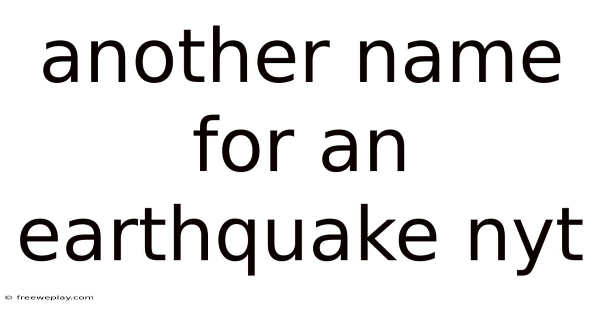 Another Name For An Earthquake Nyt