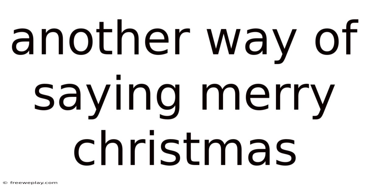 Another Way Of Saying Merry Christmas