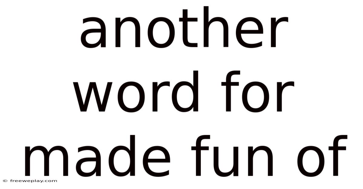Another Word For Made Fun Of
