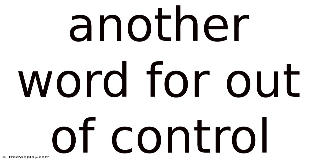 Another Word For Out Of Control