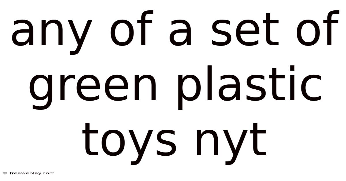 Any Of A Set Of Green Plastic Toys Nyt