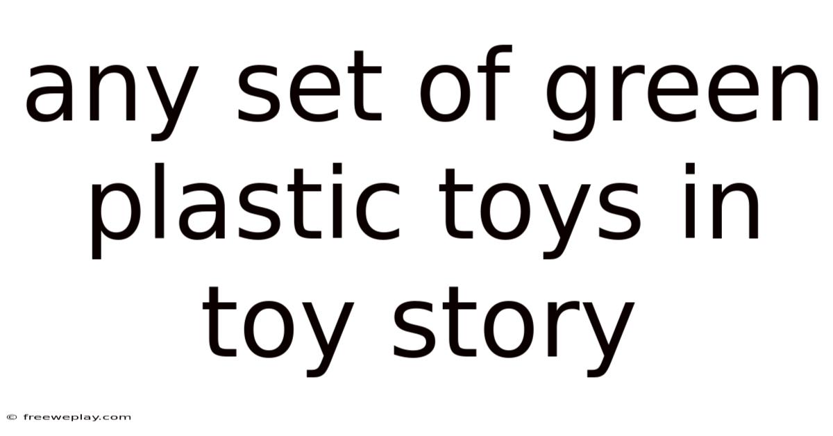 Any Set Of Green Plastic Toys In Toy Story