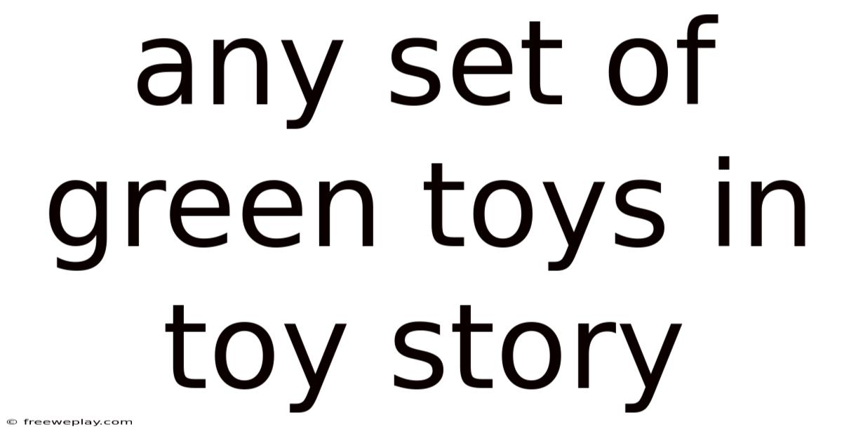 Any Set Of Green Toys In Toy Story