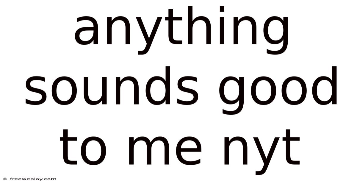 Anything Sounds Good To Me Nyt