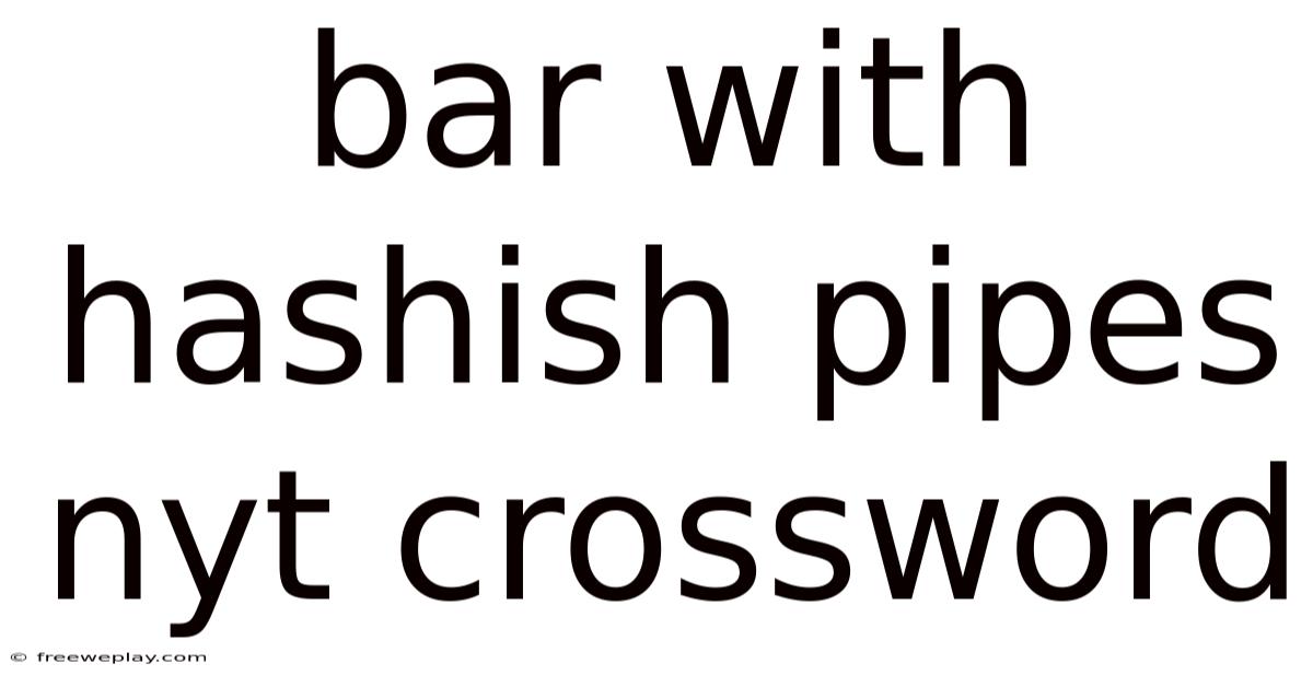 Bar With Hashish Pipes Nyt Crossword