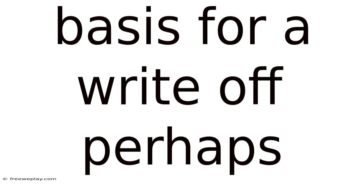 Basis For A Write Off Perhaps