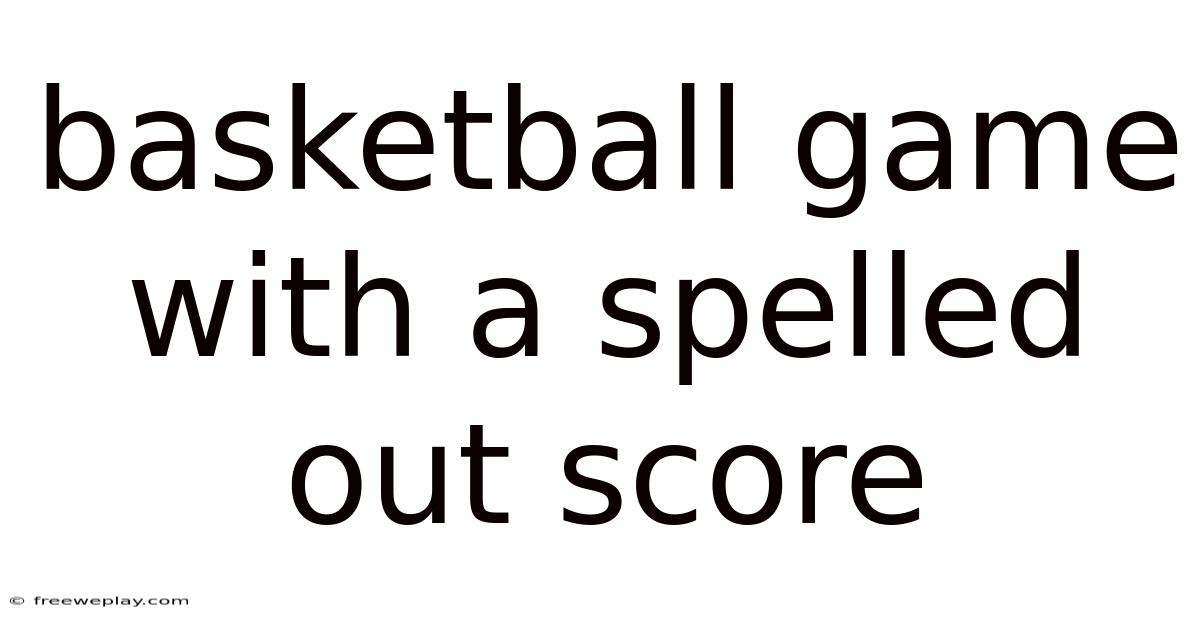 Basketball Game With A Spelled Out Score
