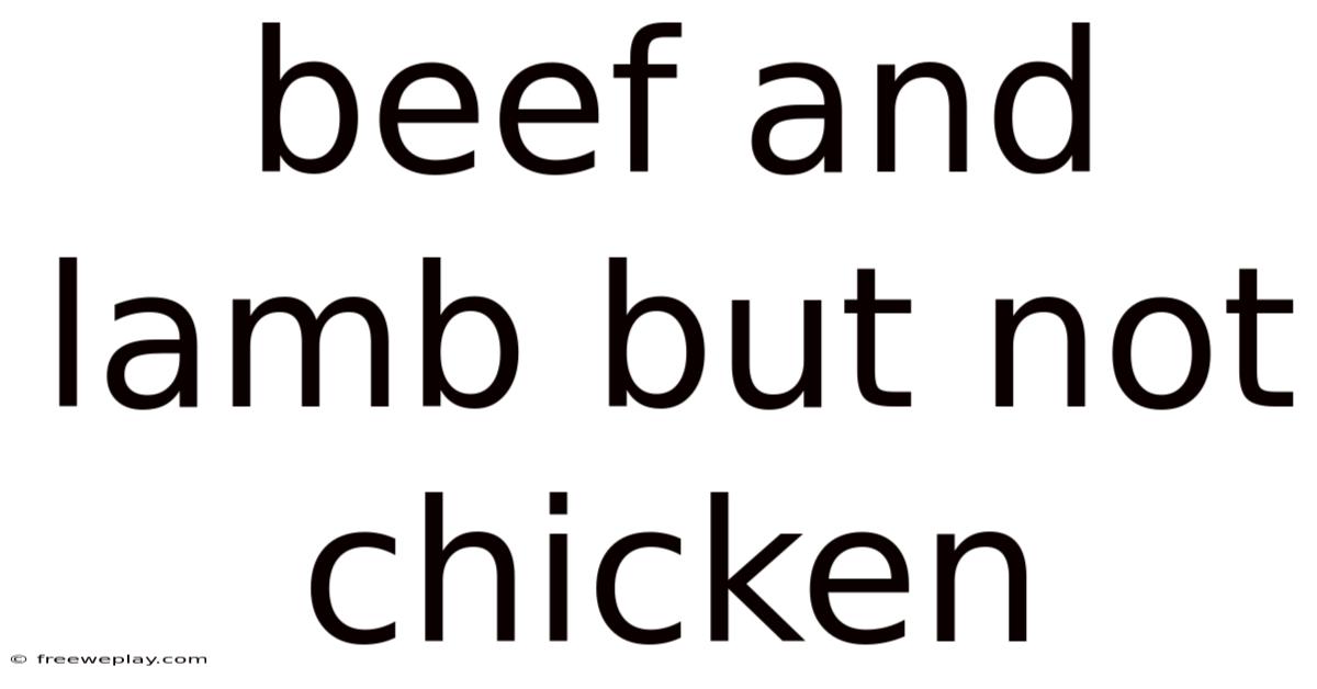 Beef And Lamb But Not Chicken