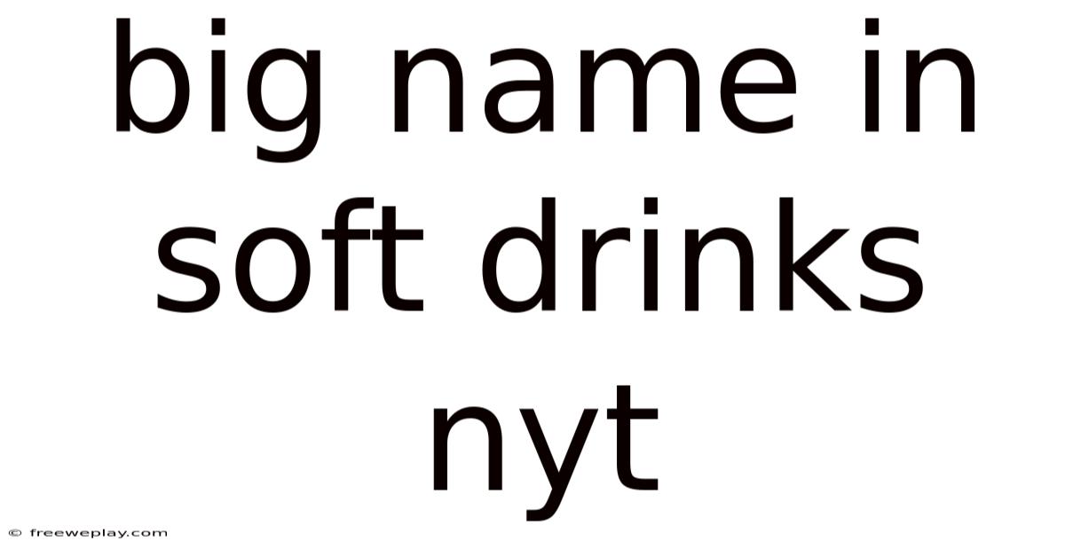 Big Name In Soft Drinks Nyt