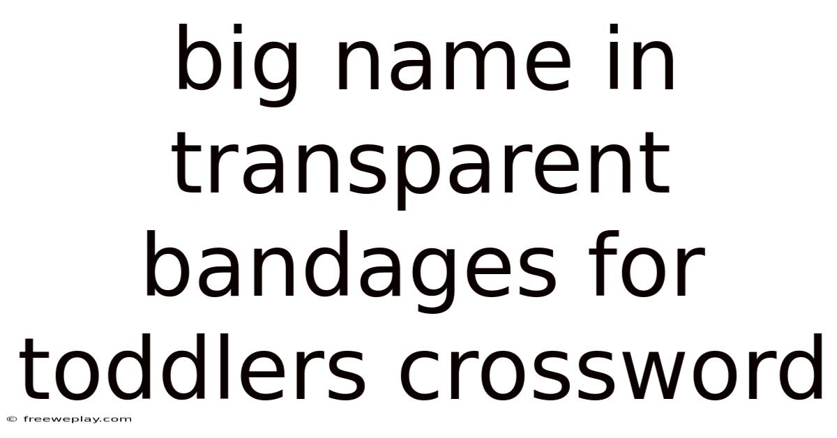 Big Name In Transparent Bandages For Toddlers Crossword
