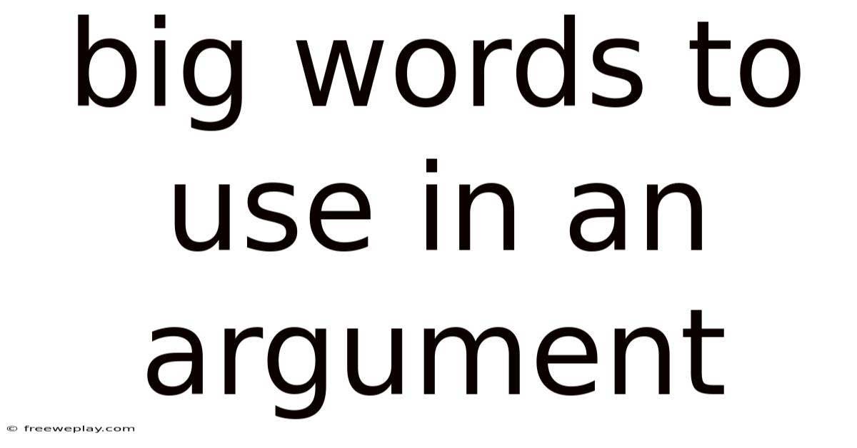 Big Words To Use In An Argument