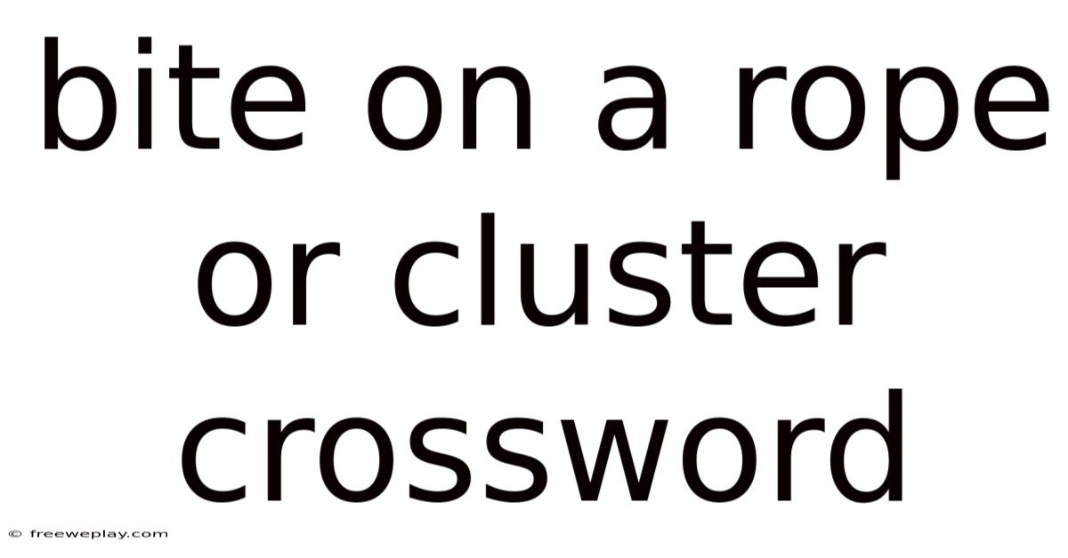 Bite On A Rope Or Cluster Crossword