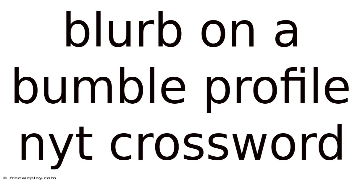 Blurb On A Bumble Profile Nyt Crossword