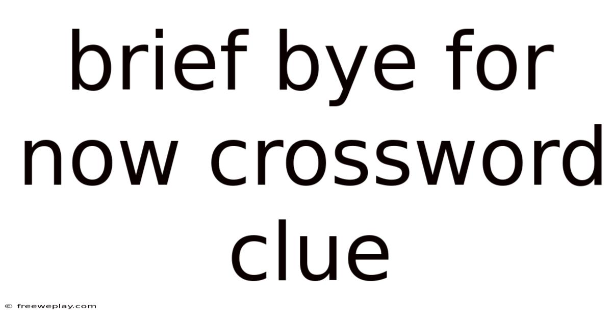 Brief Bye For Now Crossword Clue