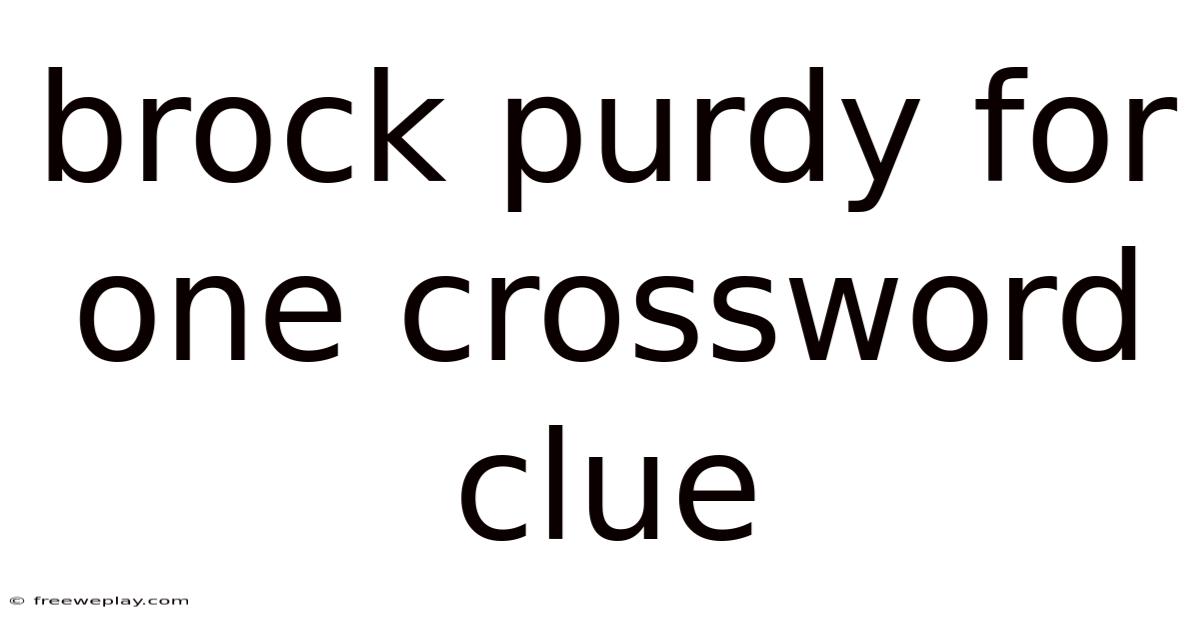 Brock Purdy For One Crossword Clue