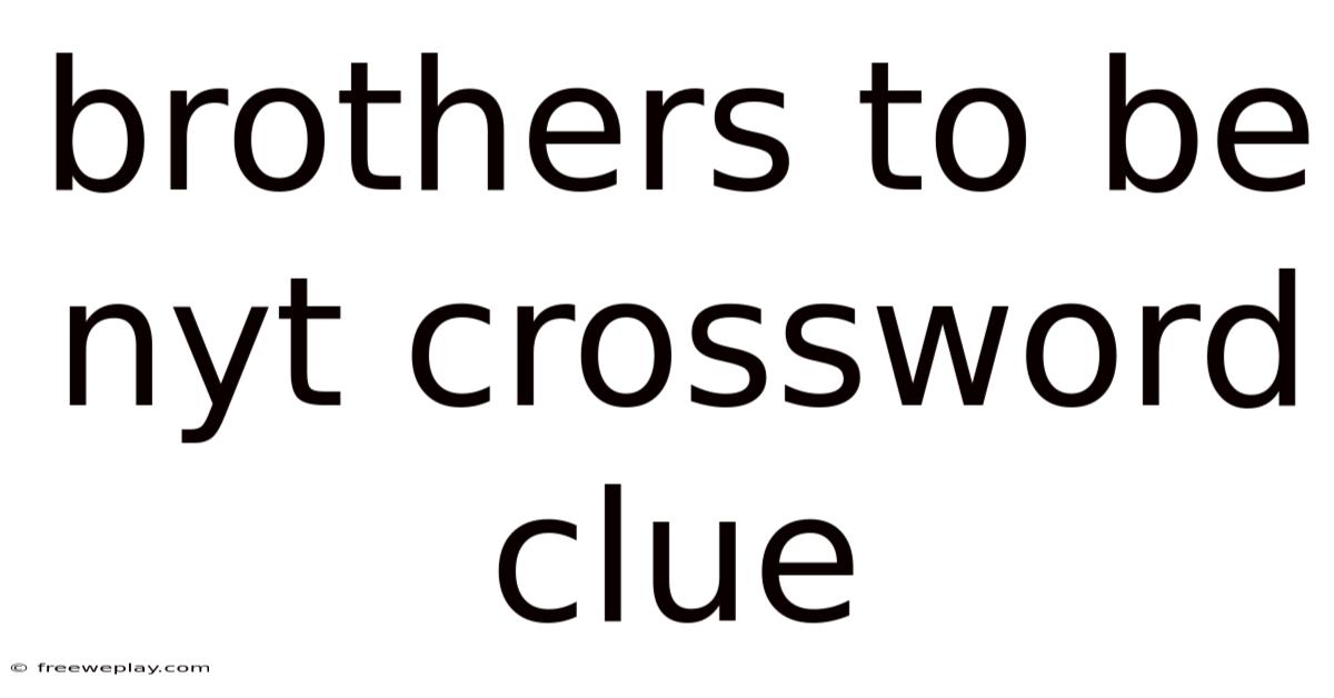 Brothers To Be Nyt Crossword Clue
