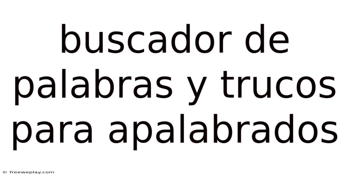 Buscador De Palabras Y Trucos Para Apalabrados