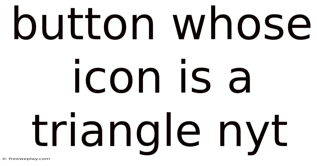 Button Whose Icon Is A Triangle Nyt